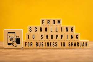 From Scrolling to Shopping for Business in Sharjah blog image